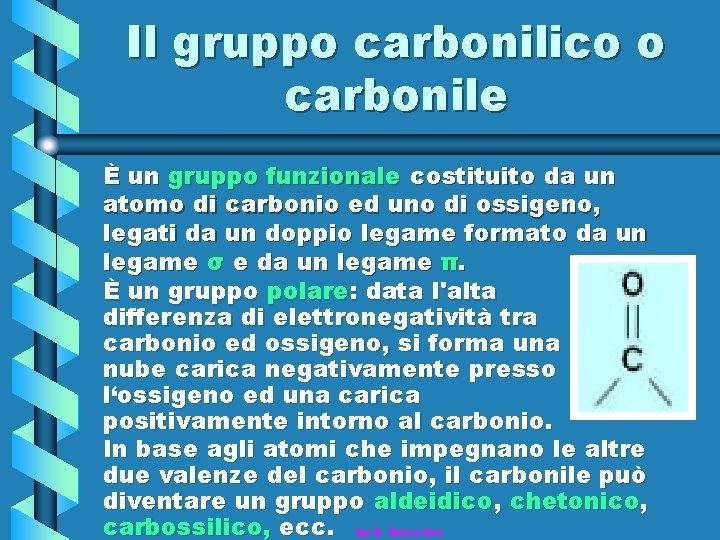 Il gruppo carbonilico o carbonile È un gruppo funzionale costituito da un atomo di