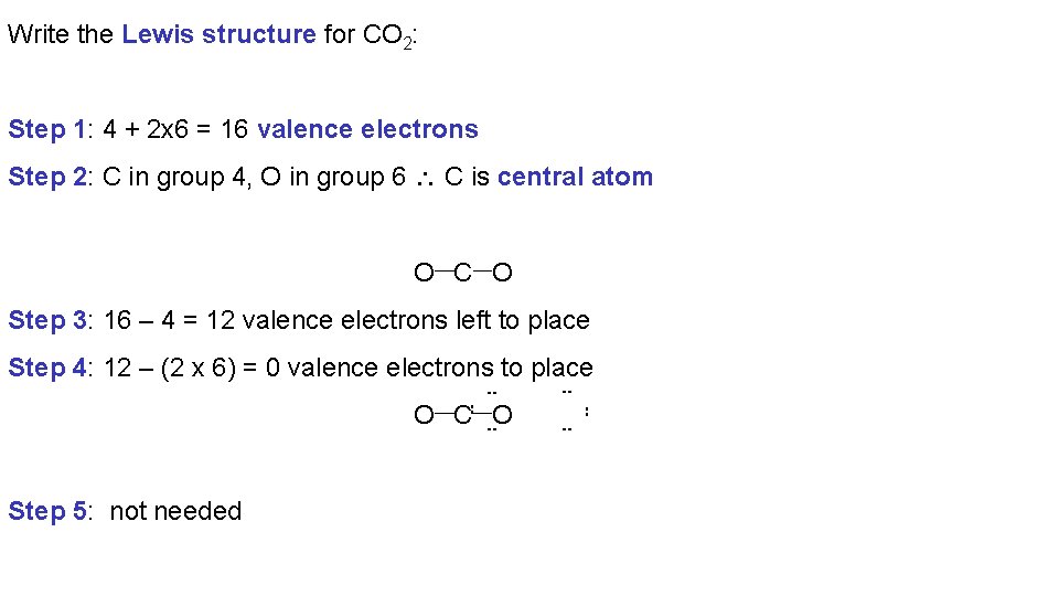 Write the Lewis structure for CO 2: Step 1: 4 + 2 x 6