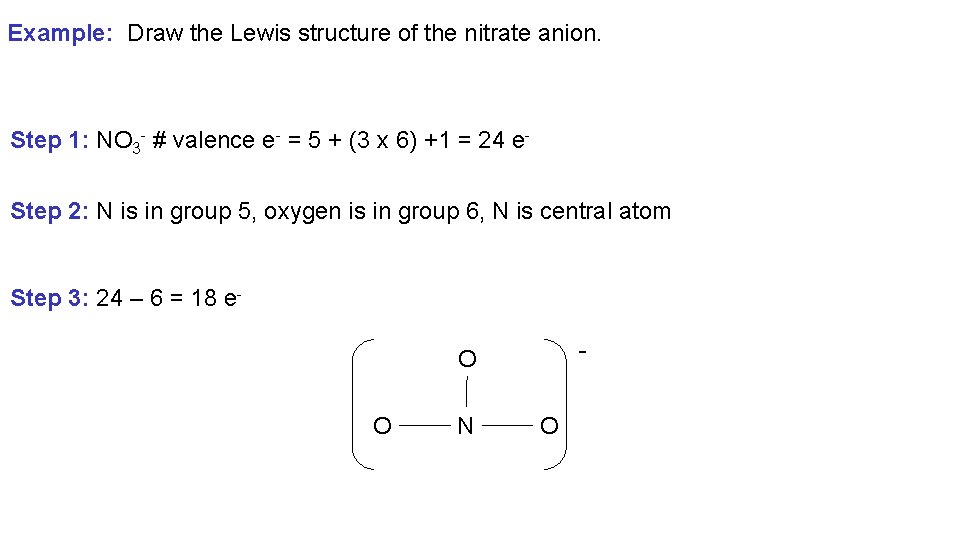 Example: Draw the Lewis structure of the nitrate anion. Step 1: NO 3 -