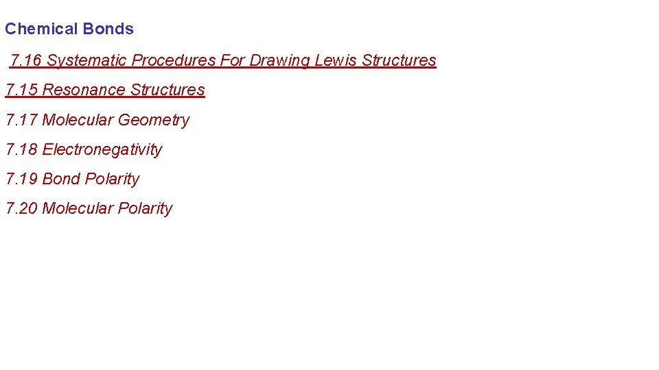 Chemical Bonds 7. 16 Systematic Procedures For Drawing Lewis Structures 7. 15 Resonance Structures