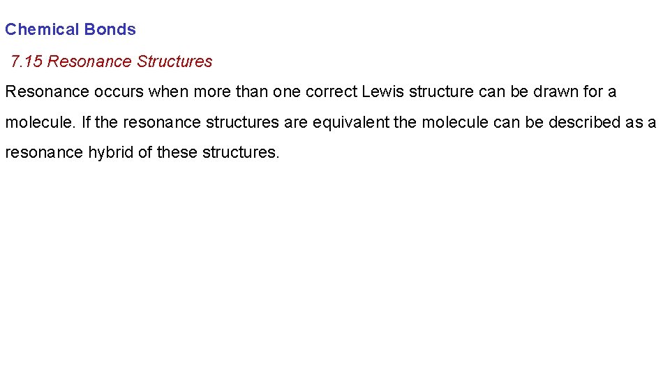 Chemical Bonds 7. 15 Resonance Structures Resonance occurs when more than one correct Lewis