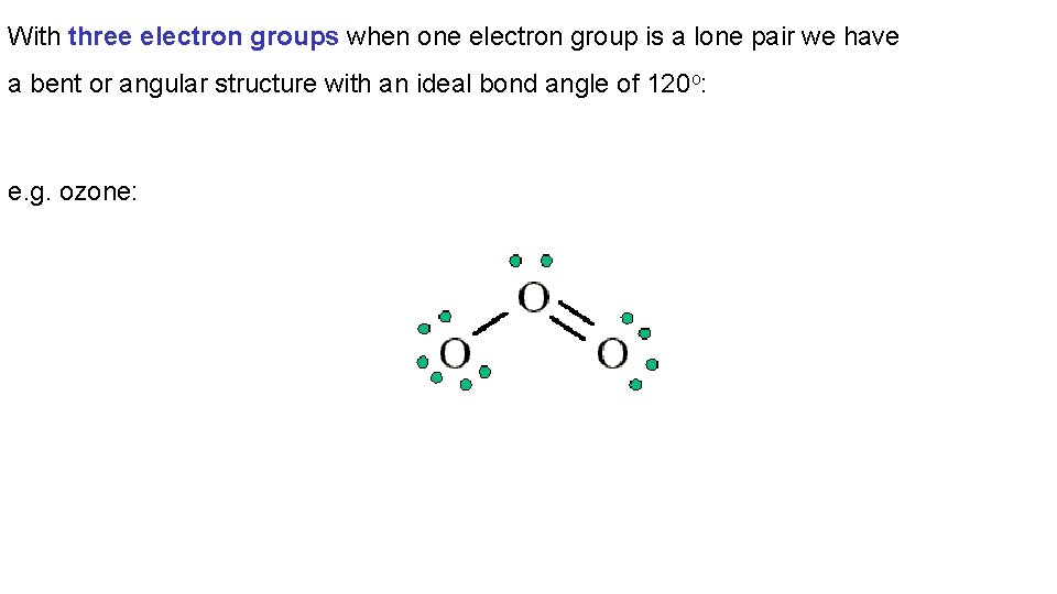 With three electron groups when one electron group is a lone pair we have