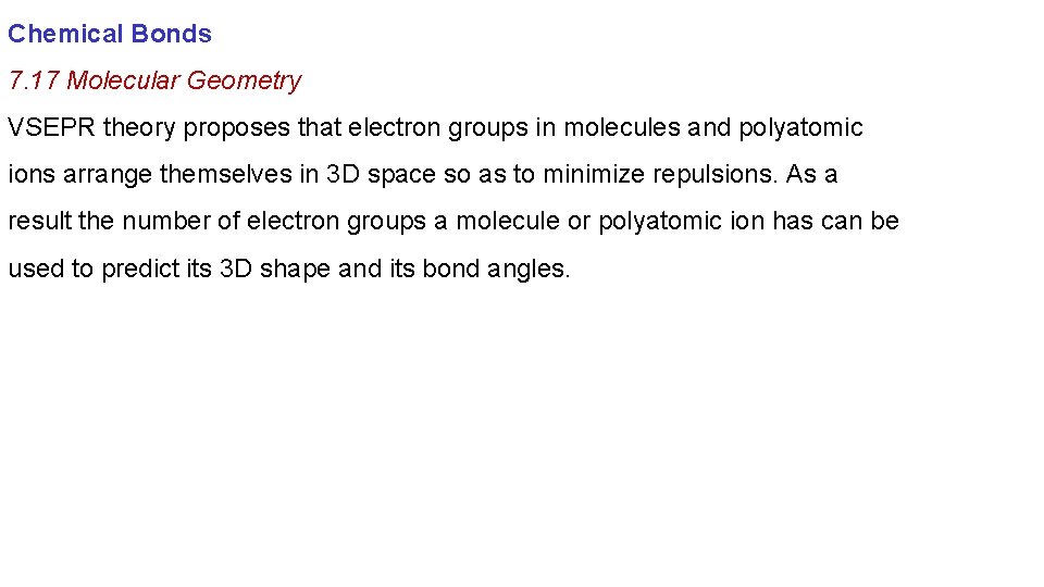 Chemical Bonds 7. 17 Molecular Geometry VSEPR theory proposes that electron groups in molecules
