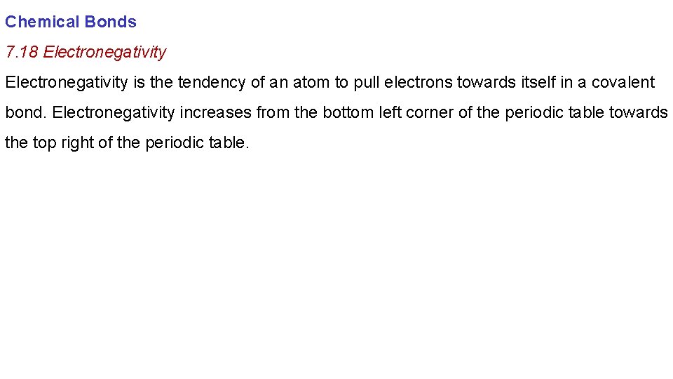 Chemical Bonds 7. 18 Electronegativity is the tendency of an atom to pull electrons