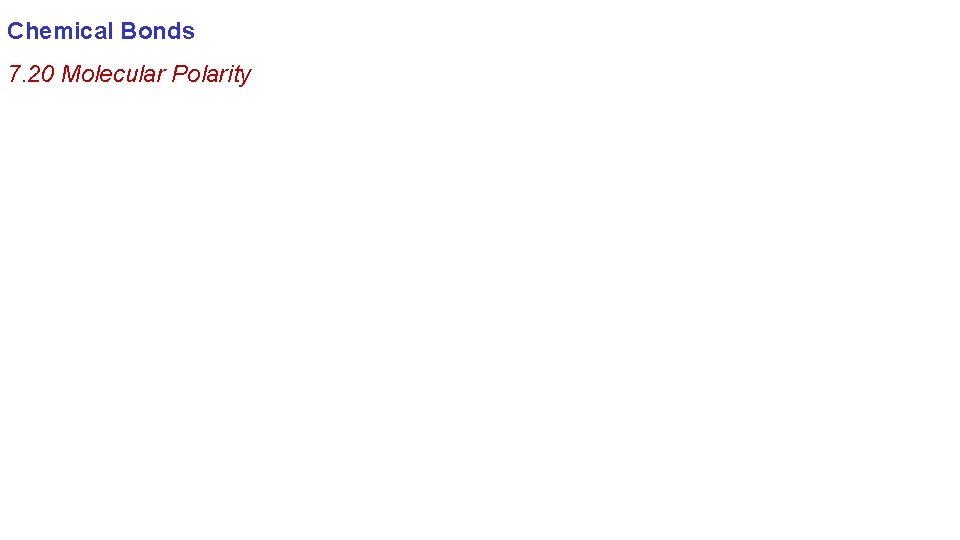 Chemical Bonds 7. 20 Molecular Polarity 