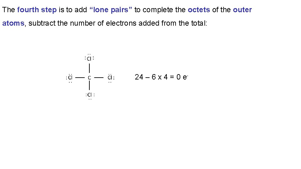 The fourth step is to add “lone pairs” to complete the octets of the