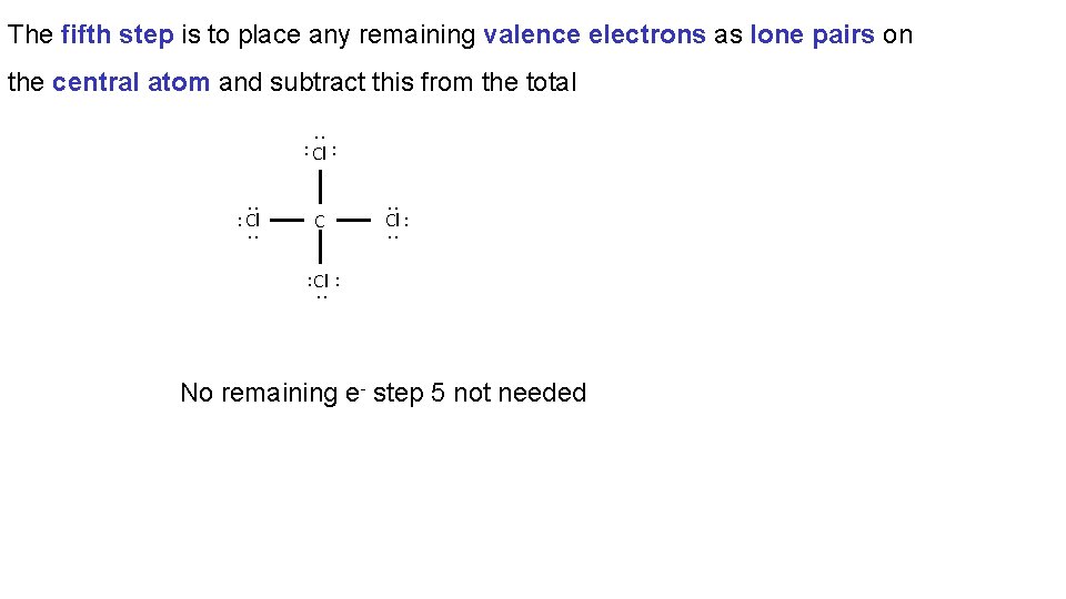 The fifth step is to place any remaining valence electrons as lone pairs on