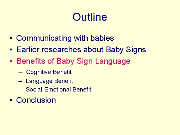 Outline • Communicating with babies • Earlier researches about Baby Signs • Benefits of