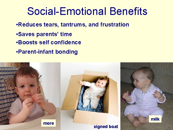 Social-Emotional Benefits • Reduces tears, tantrums, and frustration • Saves parents’ time • Boosts