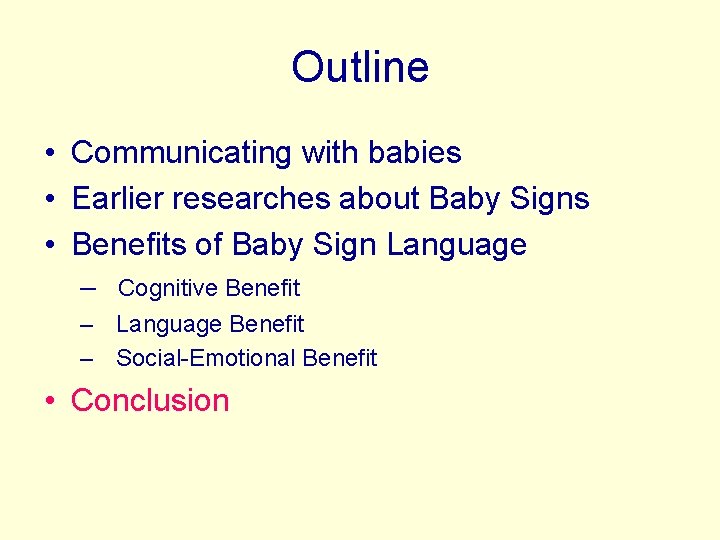 Outline • Communicating with babies • Earlier researches about Baby Signs • Benefits of