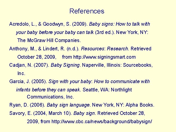 References Acredolo, L. , & Goodwyn, S. (2009). Baby signs: How to talk with