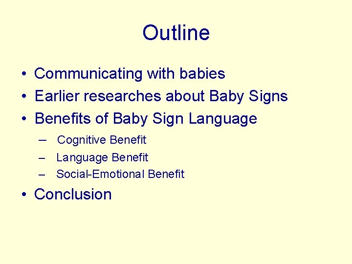 Outline • Communicating with babies • Earlier researches about Baby Signs • Benefits of