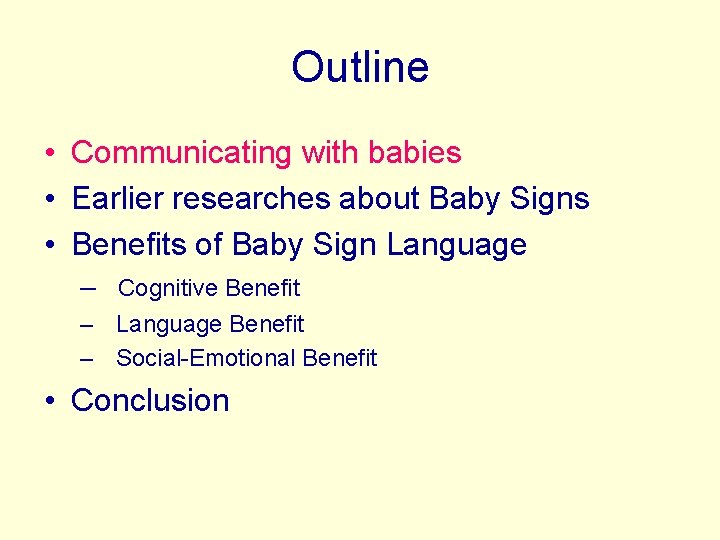 Outline • Communicating with babies • Earlier researches about Baby Signs • Benefits of