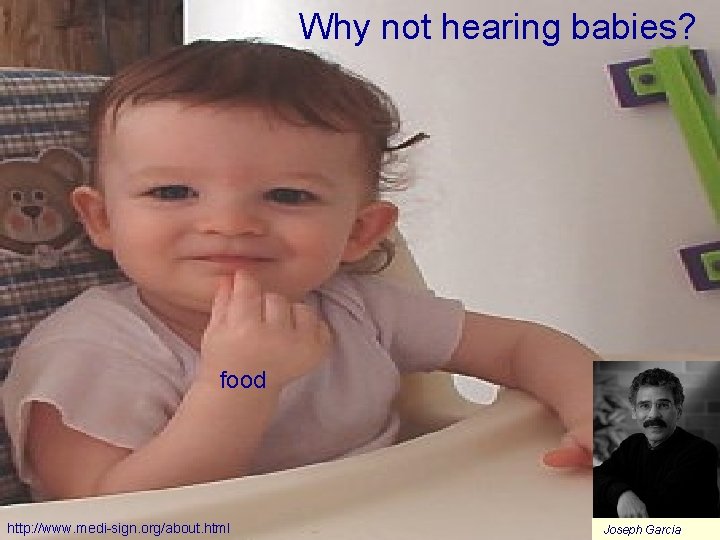Why not hearing babies? food http: //www. medi-sign. org/about. html Joseph Garcia 