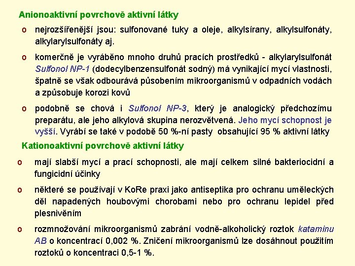 Anionoaktivní povrchově aktivní látky o nejrozšířenější jsou: sulfonované tuky a oleje, alkylsírany, alkylsulfonáty, alkylarylsulfonáty