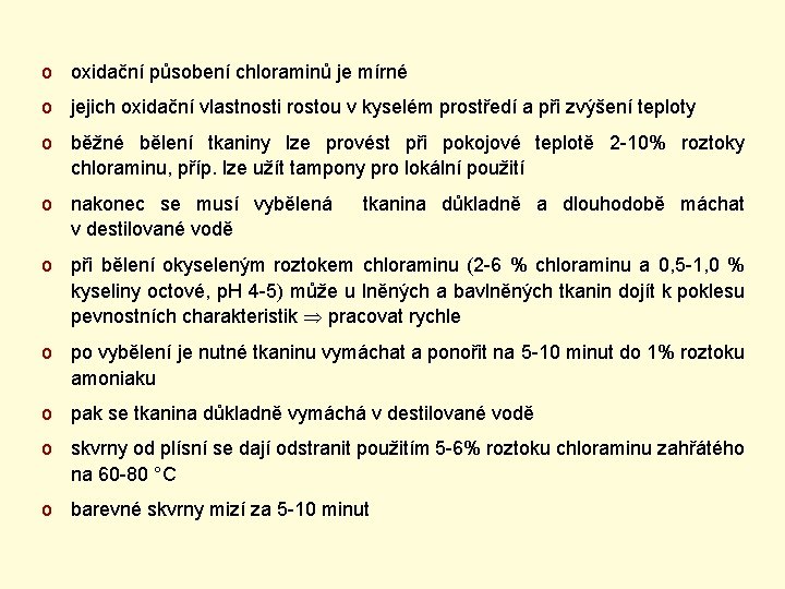 o oxidační působení chloraminů je mírné o jejich oxidační vlastnosti rostou v kyselém prostředí