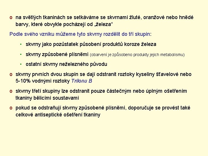 o na světlých tkaninách se setkáváme se skvrnami žluté, oranžové nebo hnědé barvy, které