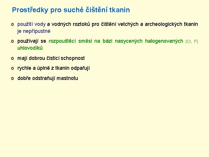 Prostředky pro suché čištění tkanin o použití vody a vodných roztoků pro čištění vetchých