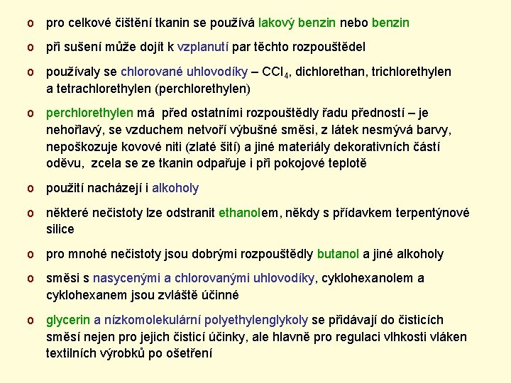 o pro celkové čištění tkanin se používá lakový benzin nebo benzin o při sušení