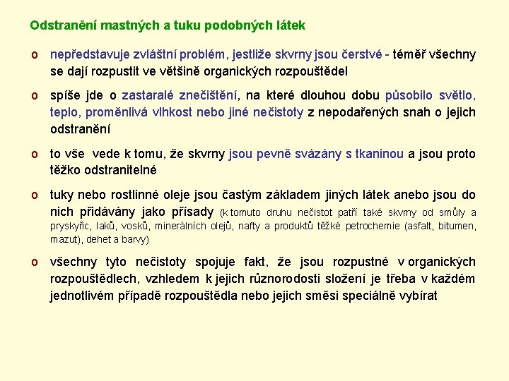 Odstranění mastných a tuku podobných látek o nepředstavuje zvláštní problém, jestliže skvrny jsou čerstvé