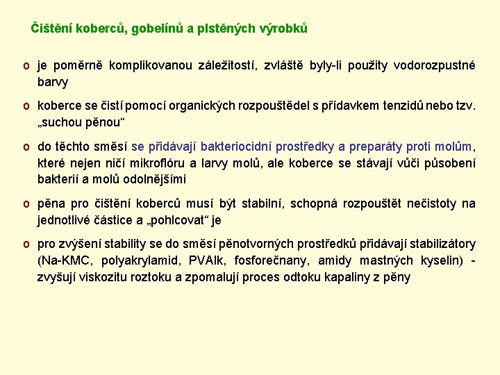 Čištění koberců, gobelínů a plstěných výrobků o je poměrně komplikovanou záležitostí, zvláště byly-li použity