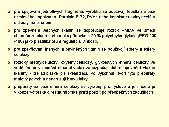 o pro spojování jednotlivých fragmentů výrobku se používají lepidla na bázi akrylového kopolymeru Paraloid