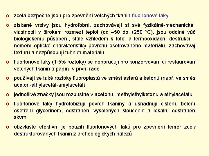 o zcela bezpečné jsou pro zpevnění vetchých tkanin fluorlonové laky o získané vrstvy jsou