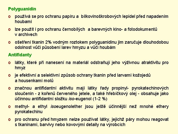 Polyguanidin o používá se pro ochranu papíru a bílkovinoškrobových lepidel před napadením houbami o