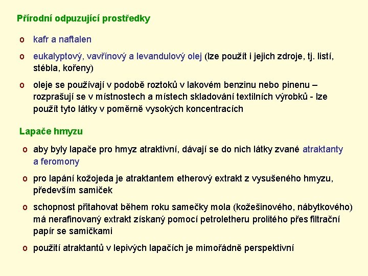 Přírodní odpuzující prostředky o kafr a naftalen o eukalyptový, vavřínový a levandulový olej (lze