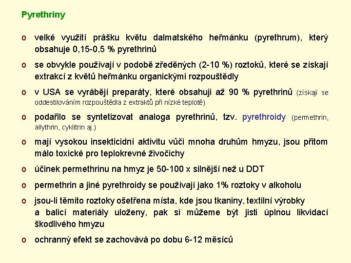 Pyrethriny o velké využití prášku květu dalmatského heřmánku (pyrethrum), který obsahuje 0, 15 -0,