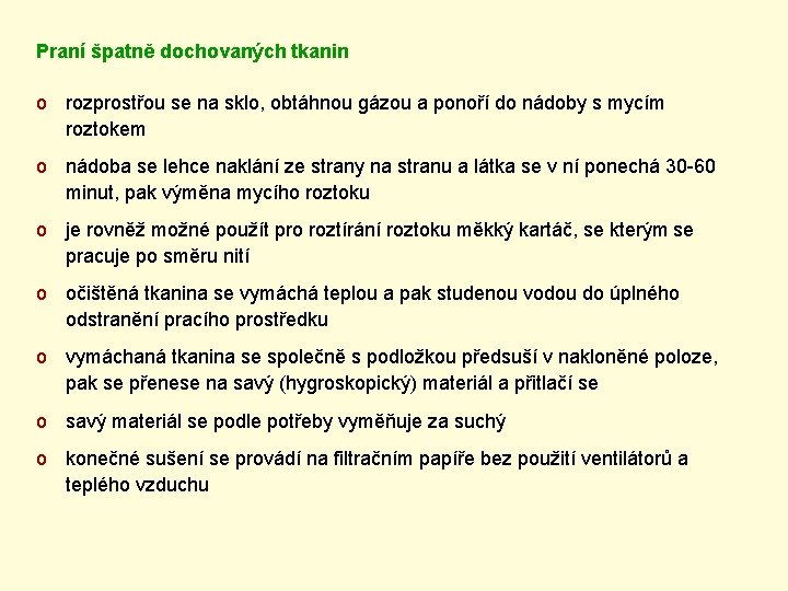 Praní špatně dochovaných tkanin o rozprostřou se na sklo, obtáhnou gázou a ponoří do