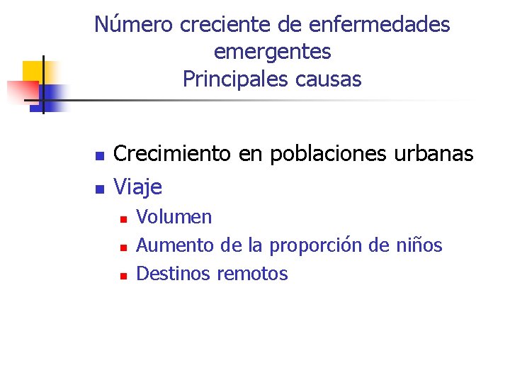 Número creciente de enfermedades emergentes Principales causas n n Crecimiento en poblaciones urbanas Viaje