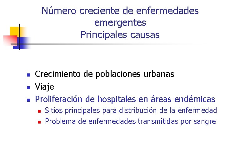 Número creciente de enfermedades emergentes Principales causas n n n Crecimiento de poblaciones urbanas