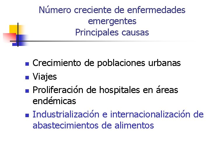 Número creciente de enfermedades emergentes Principales causas n n Crecimiento de poblaciones urbanas Viajes