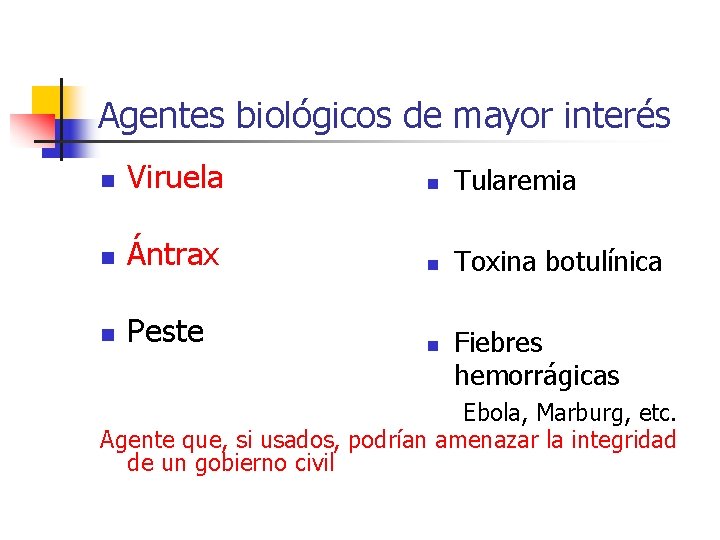 Agentes biológicos de mayor interés n Viruela n Tularemia n Ántrax n Toxina botulínica