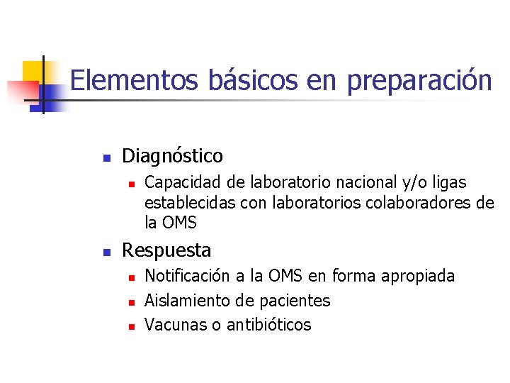 Elementos básicos en preparación n Diagnóstico n n Capacidad de laboratorio nacional y/o ligas