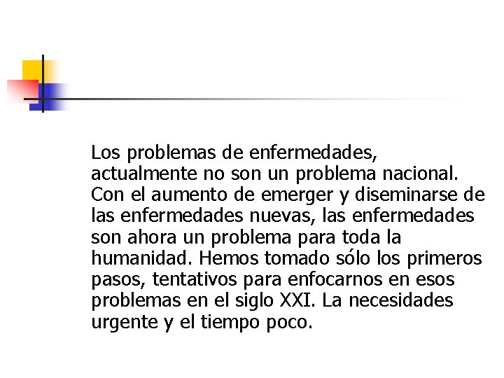 Los problemas de enfermedades, actualmente no son un problema nacional. Con el aumento de