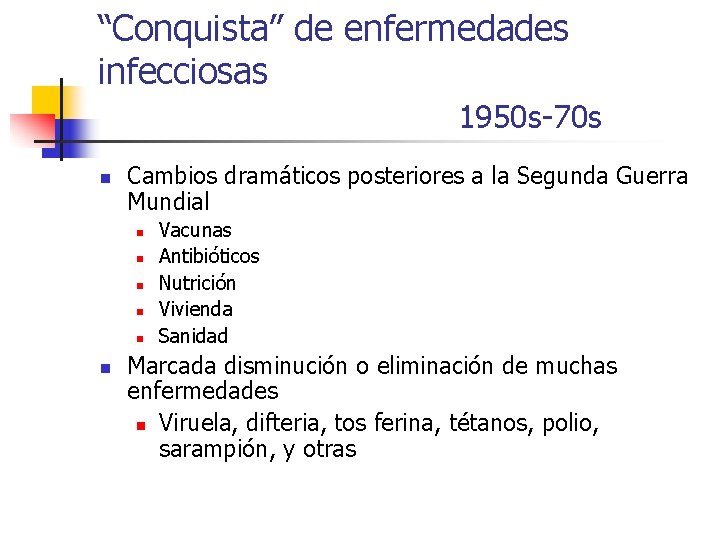 “Conquista” de enfermedades infecciosas 1950 s-70 s n Cambios dramáticos posteriores a la Segunda