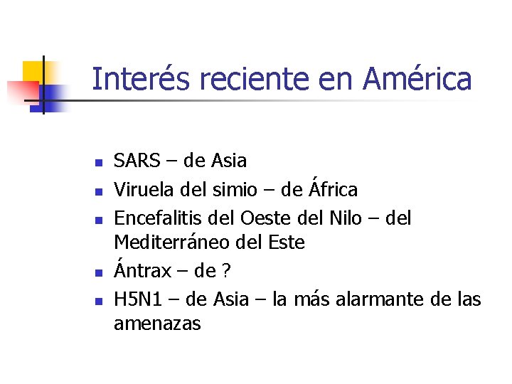 Interés reciente en América n n n SARS – de Asia Viruela del simio