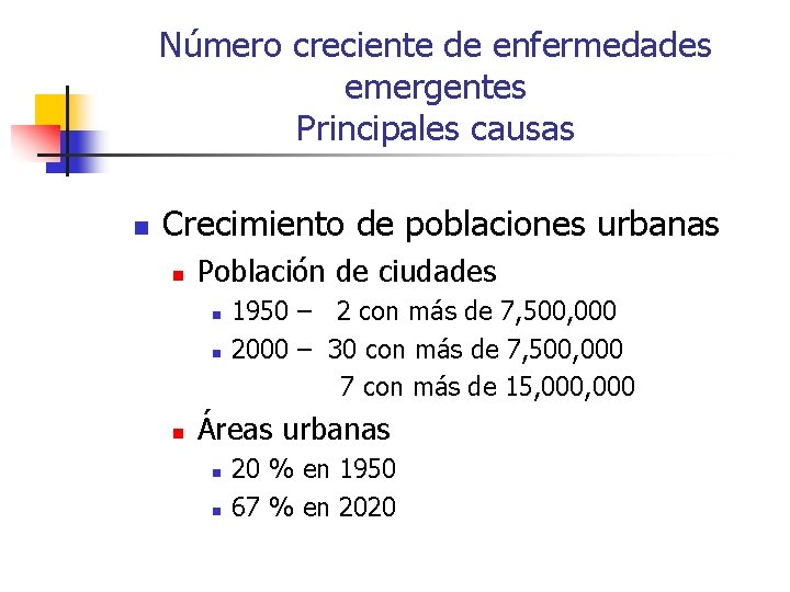 Número creciente de enfermedades emergentes Principales causas n Crecimiento de poblaciones urbanas n Población