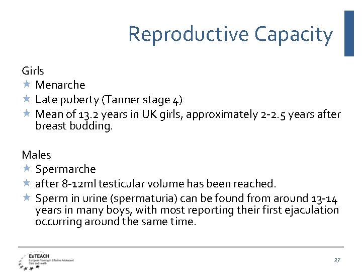 Reproductive Capacity Girls Menarche Late puberty (Tanner stage 4) Mean of 13. 2 years