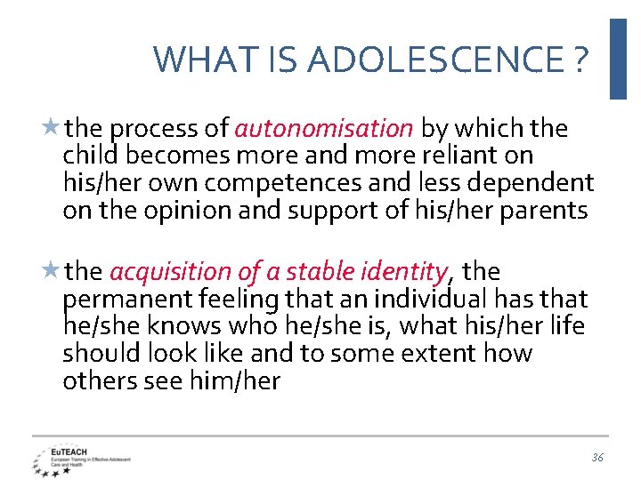 WHAT IS ADOLESCENCE ? the process of autonomisation by which the child becomes more