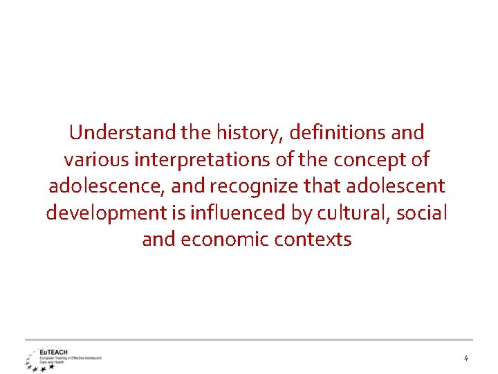Understand the history, definitions and various interpretations of the concept of adolescence, and recognize