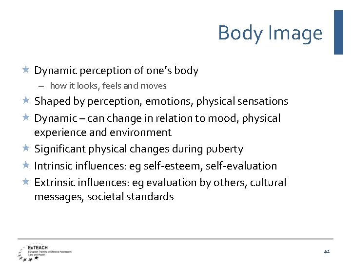 Body Image Dynamic perception of one’s body – how it looks, feels and moves