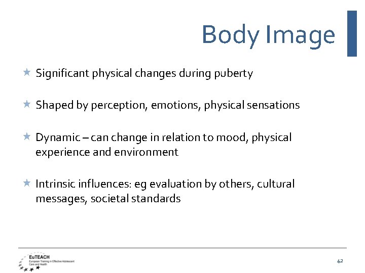 Body Image Significant physical changes during puberty Shaped by perception, emotions, physical sensations Dynamic