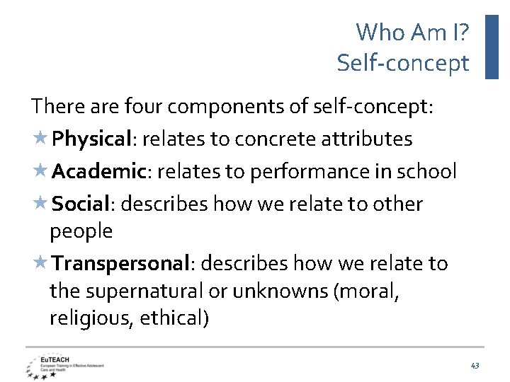 Who Am I? Self-concept There are four components of self-concept: Physical: relates to concrete