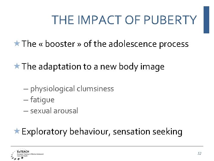 THE IMPACT OF PUBERTY The « booster » of the adolescence process The adaptation