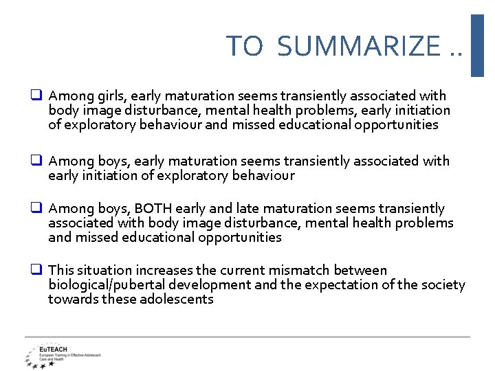 TO SUMMARIZE. . q Among girls, early maturation seems transiently associated with body image