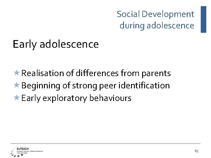 Social Development during adolescence Early adolescence Realisation of differences from parents Beginning of strong