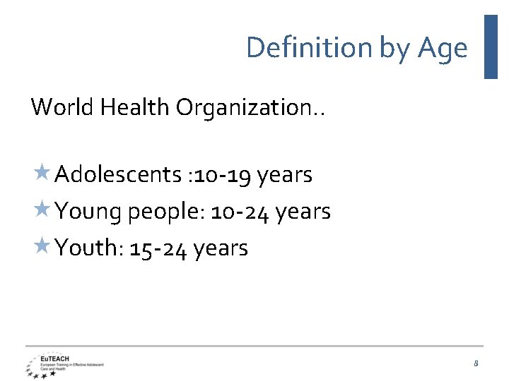 Definition by Age World Health Organization. . Adolescents : 10 -19 years Young people: